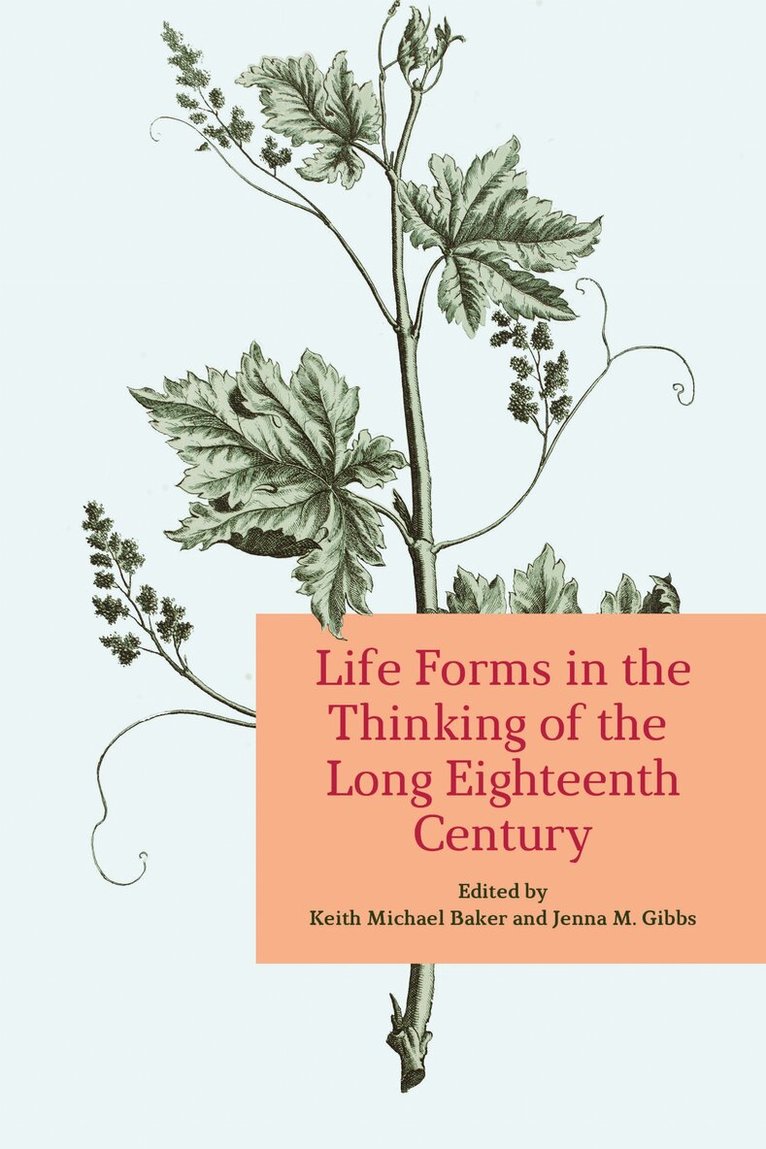 Keith Baker, Jenna Gibbs - Life Forms in the Thinking of the Long Eighteenth Century, E-bok