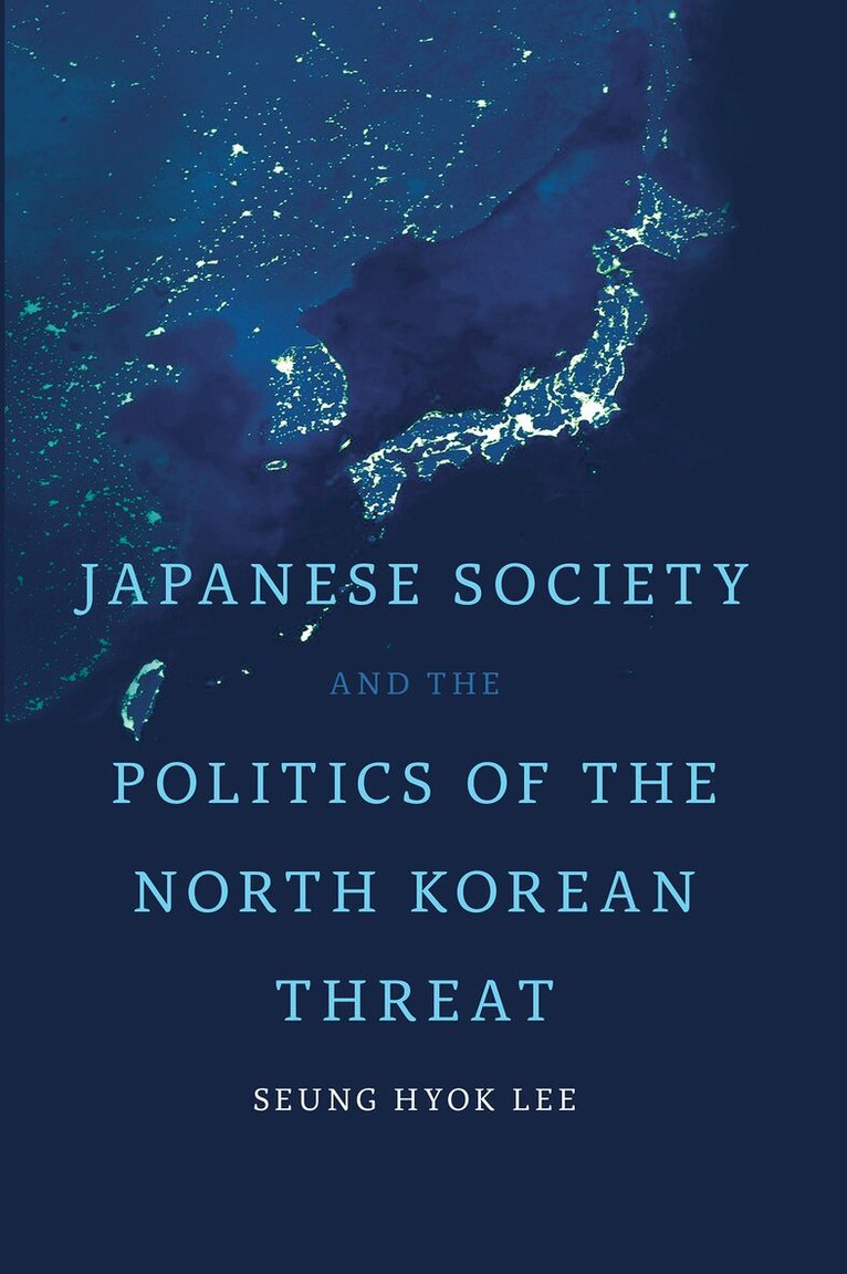 Seung Hyok Lee - Japanese Society and the Politics of the North Korean Threat, E-bok
