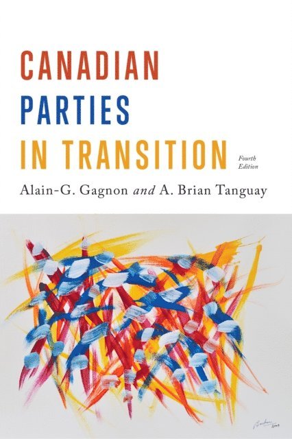 Alain-G. Gagnon, Brian Tanguay - Canadian Parties in Transition, Fourth Edition, E-bok