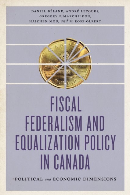Daniel Béland, André Lecours, Gregory Marchildon, Haizhen Mou, Rose Olfert - Fiscal Federalism and Equalization Policy in Canada, E-bok