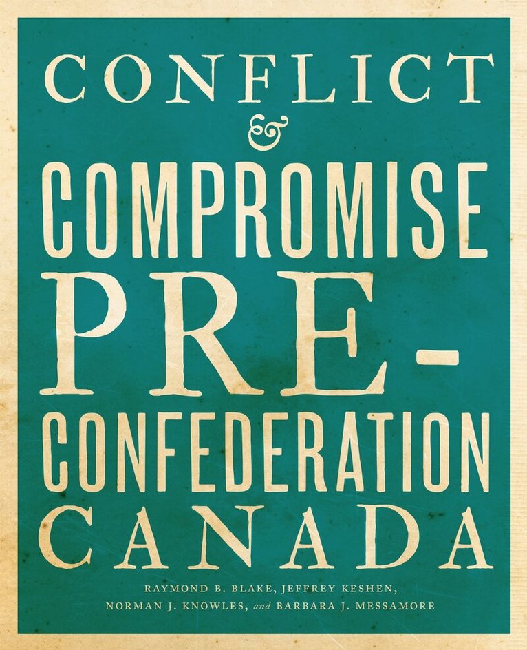 Raymond B. Blake, Jeffrey Keshen, Norman J. Knowles, Barbara J. Messamore - Conflict and Compromise, Inbunden. Tillgänglighet: Tillfälligt slut