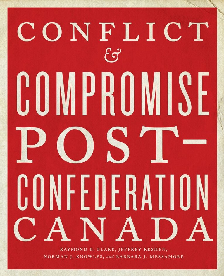 Raymond B. Blake, Jeffrey Keshen, Norman J. Knowles, Barbara J. Messamore - Conflict and Compromise, Inbunden. Tillgänglighet: Tillfälligt slut