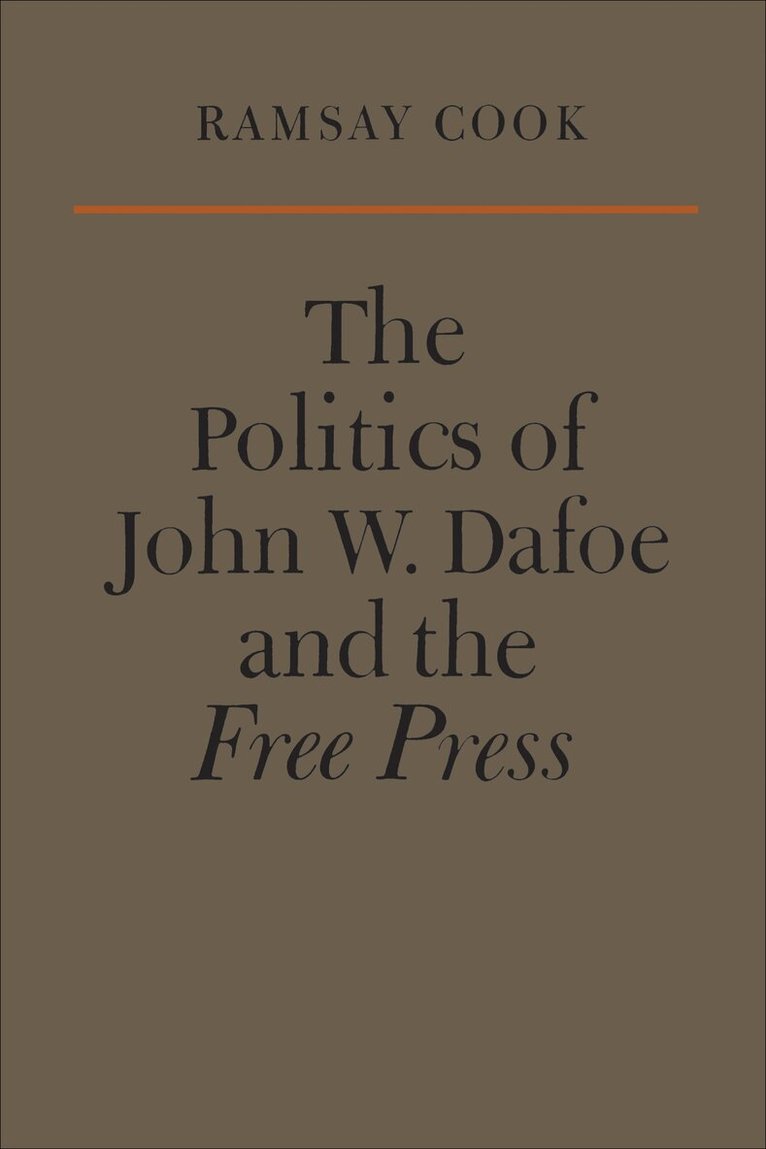 Ramsay Cook - Politics of John W. Dafoe and the Free Press, E-bok