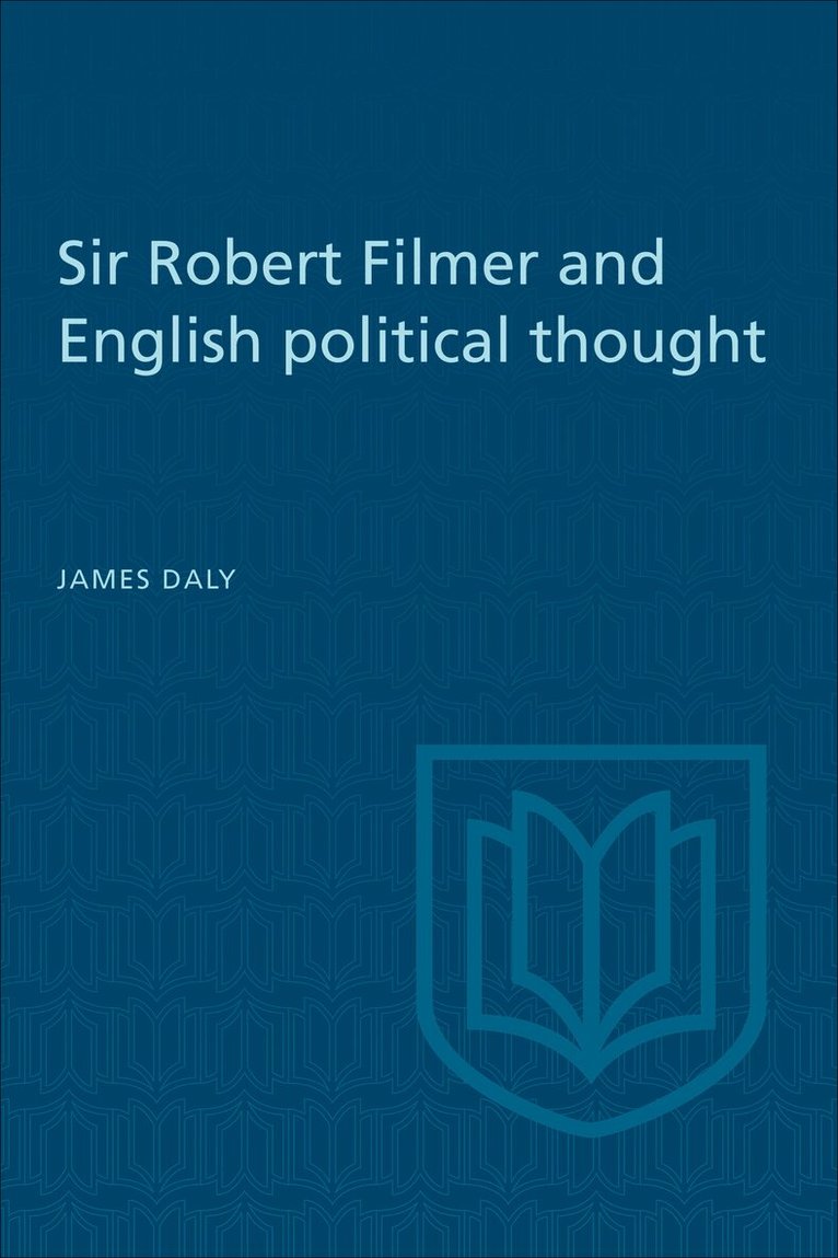 James Daly - Sir Robert Filmer and English Political Thought, E-bok