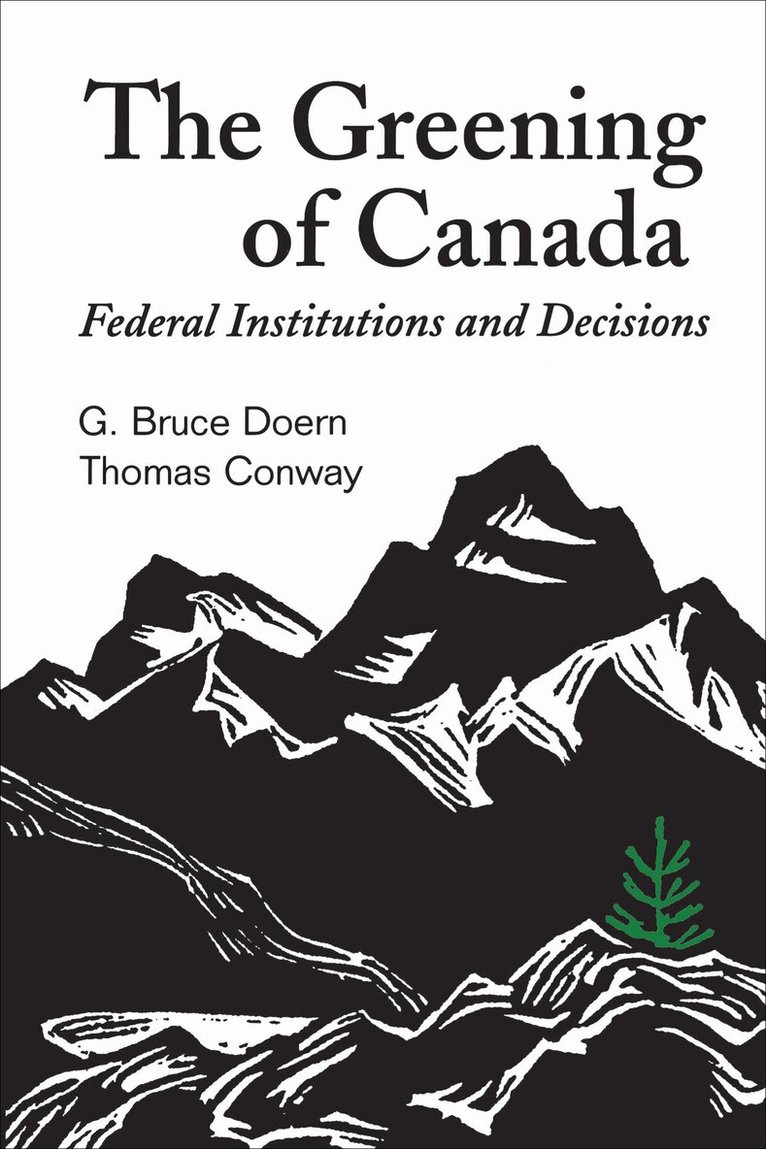 G.Bruce Doern, Thomas Conway - Greening of Canada, E-bok