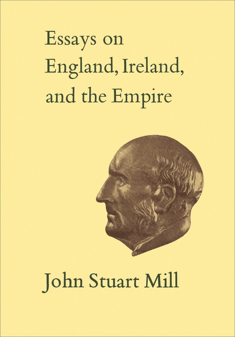 John Stuart Mill, John Robson - VIEssays on England, Ireland, and Empire, E-bok