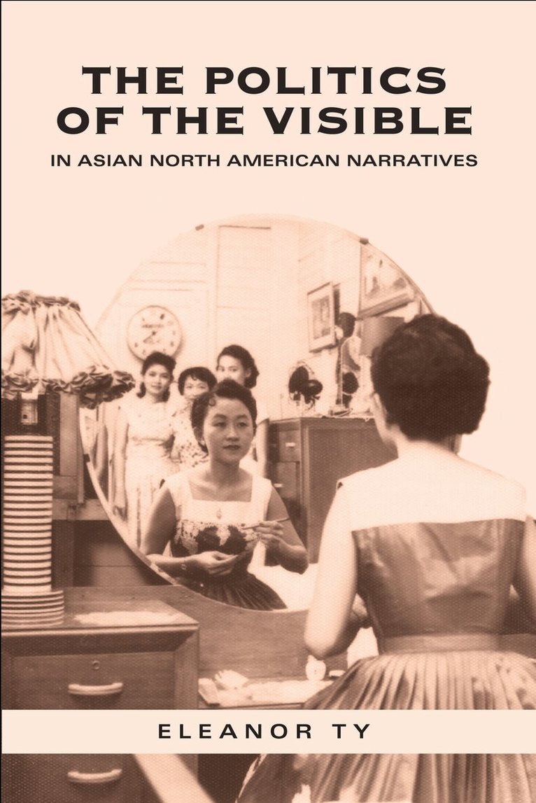 Eleanor Ty - Politics of the Visible in Asian North American Narratives, E-bok