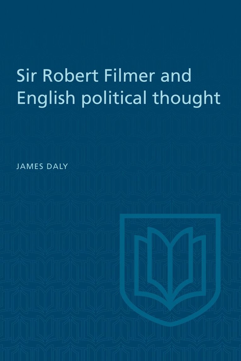 James Daly - Sir Robert Filmer and English Political Thought, Häftad