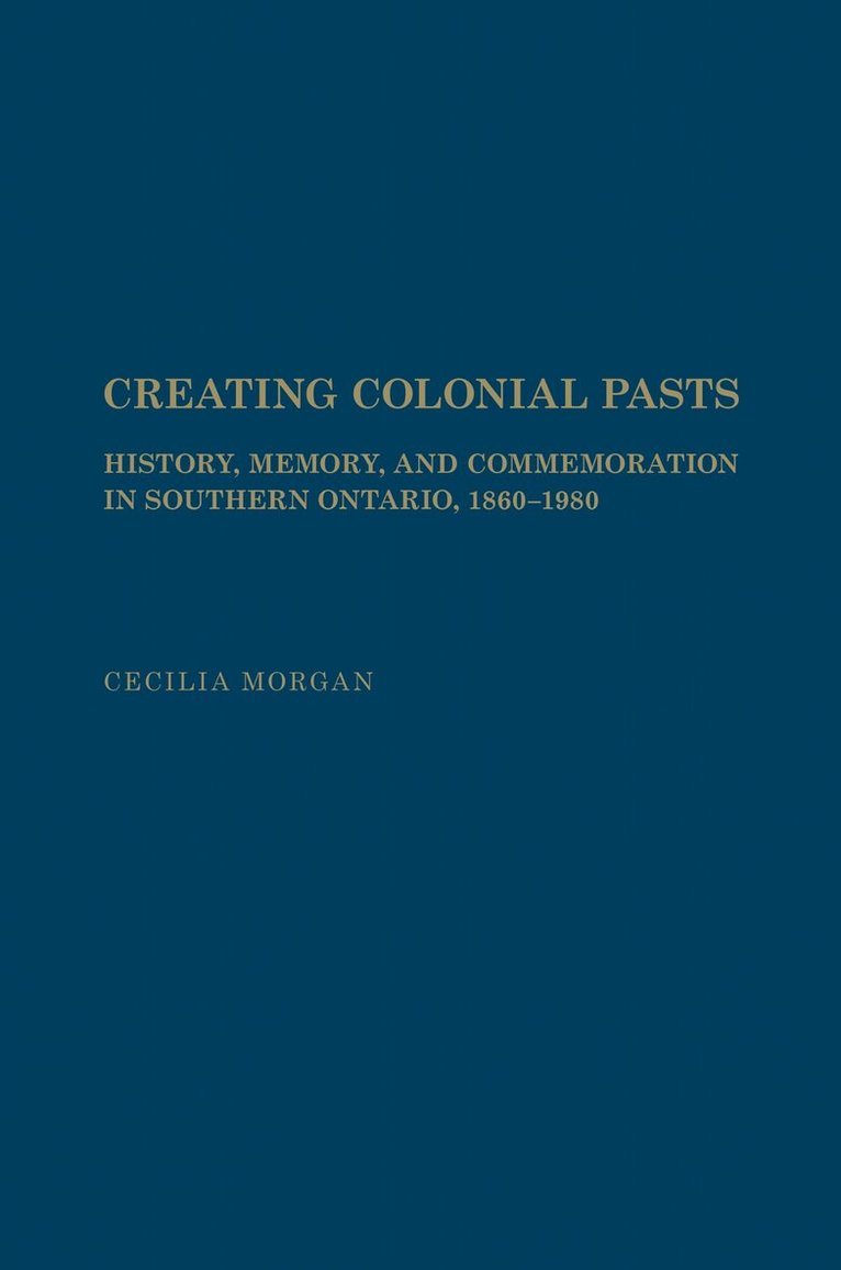 Cecilia Morgan - Creating Colonial Pasts, Inbunden. Tillgänglighet: Lägg i varukorg
