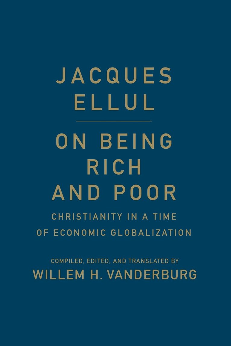 Jacques Ellul, Willem H. Vanderburg, Willem H Vanderburg - On Being Rich and Poor, Inbunden. Tillgänglighet: Lägg i varukorg