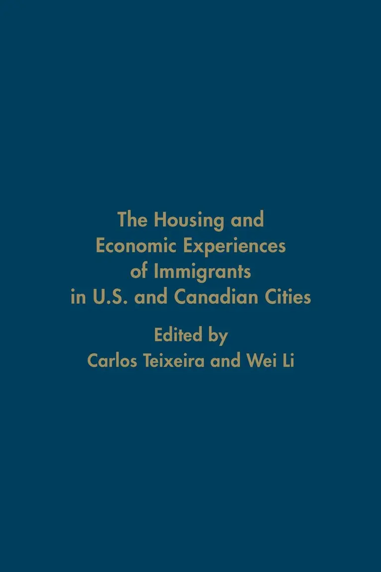 Carlos Teixeira, Wei Li - Housing and Economic Experiences of Immigrants in U.S. and Canadian Cities, Inbunden. Tillgänglighet: Tillfälligt slut