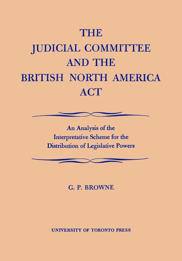 G.P. Browne - Judicial Committee and the British North America Act, Häftad