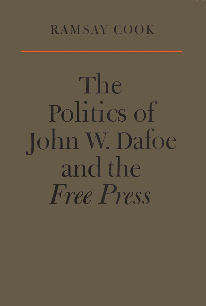 Ramsay Cook - Politics of John W. Dafoe and the Free Press, E-bok