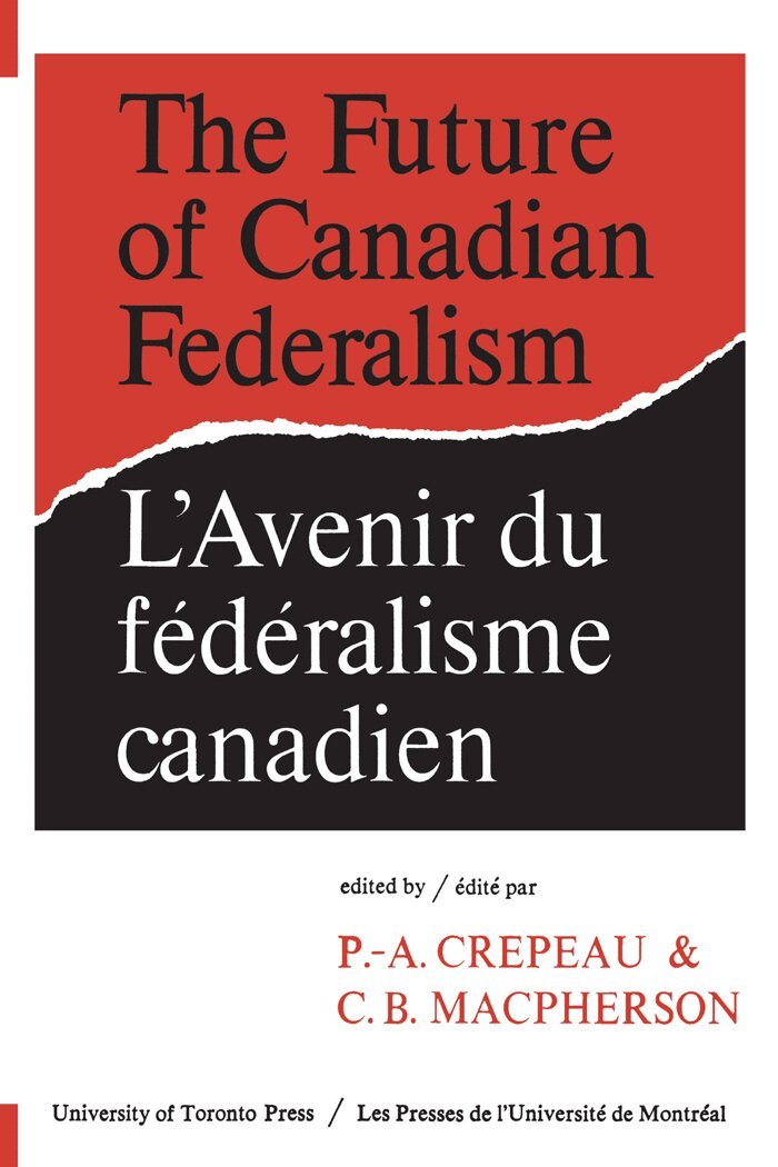 Paul-Andre Crepeau, C.B. MacPherson - Future of Canadian Federalism/L'Avenir Du Federalisme Canadien, E-bok