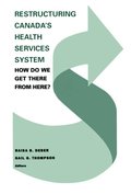 Restructuring Canada''s Health Systems: How Do We Get There From Here?