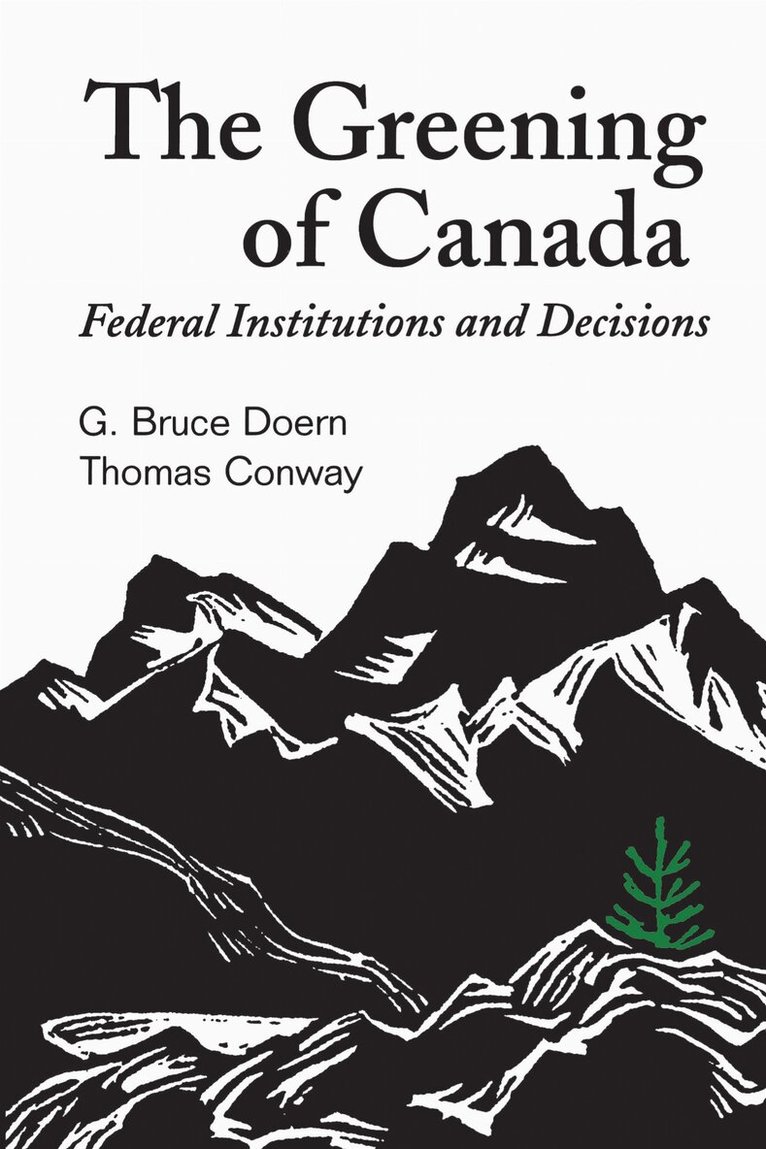 G.Bruce Doern, Thomas Conway - Greening of Canada, E-bok
