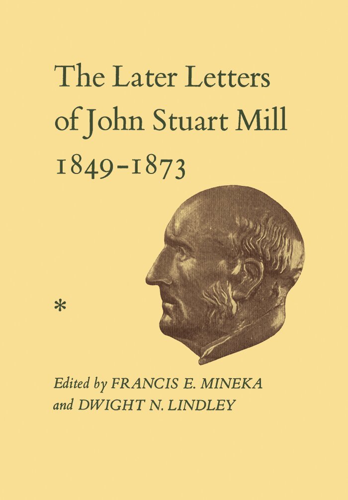 John Stuart Mill, Francis Mineka, Dwight Lindley - XIV-XVIIThe Later Letters of John Stuart Mill 1849-1873, E-bok