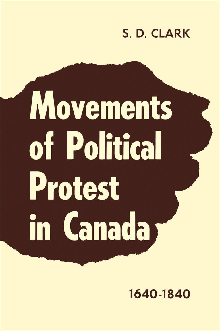 S.D. Clark - Movements of Political Protest in Canada 1640-1840, E-bok