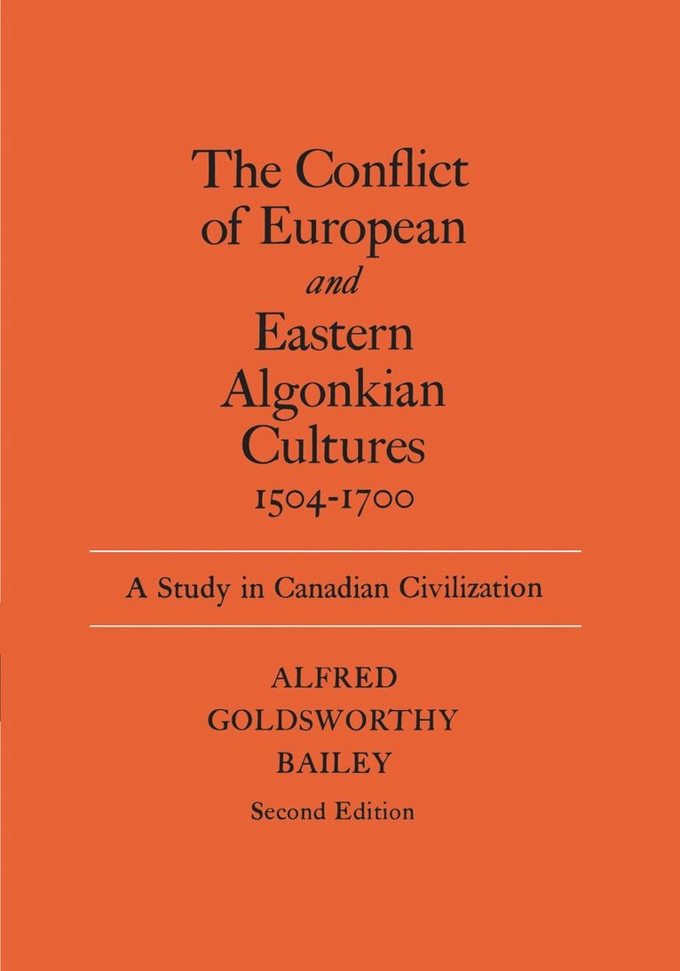 Alfred Goldsworthy Bailey - Conflict of European and Eastern Algonkian Cultures, 1504-1700, E-bok