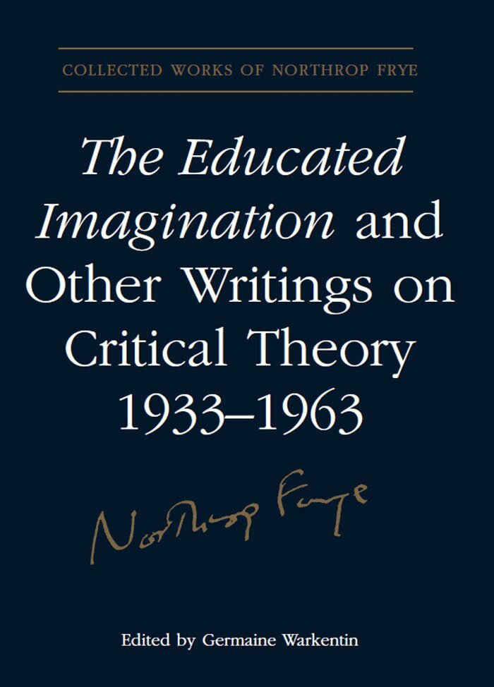 Northrop Frye, Germaine Warkentin - Educated Imagination and Other Writings on Critical Theory 1933-1963, E-bok