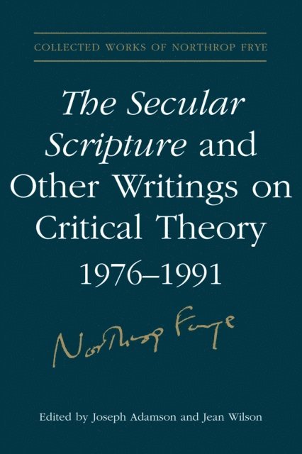 Northrop Frye, Joseph Adamson, Jean Wilson - Secular Scripture and Other Writings on Critical Theory, 1976–1991, E-bok