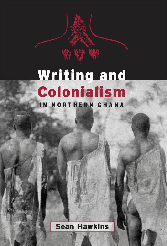 Sean Hawkins - Writing and Colonialism in Northern Ghana, E-bok