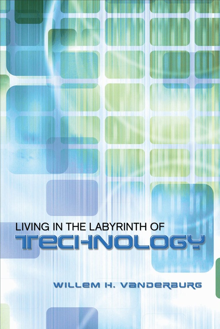 Willem H. Vanderburg - Living in the Labyrinth of Technology, E-bok