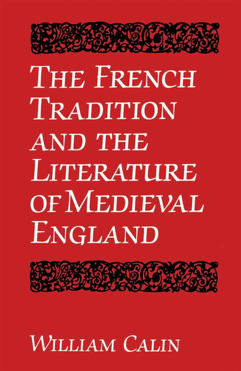William Calin - French Tradition and the Literature of Medieval England, E-bok