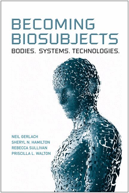 Neil Gerlach, Sheryl Hamilton, Rebecca Sullivan, Priscilla Walton - Becoming Biosubjects, E-bok