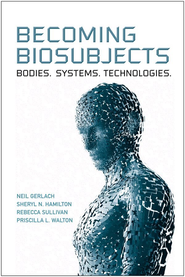 Neil Gerlach, Sheryl Hamilton, Rebecca Sullivan, Priscilla Walton - Becoming Biosubjects, E-bok