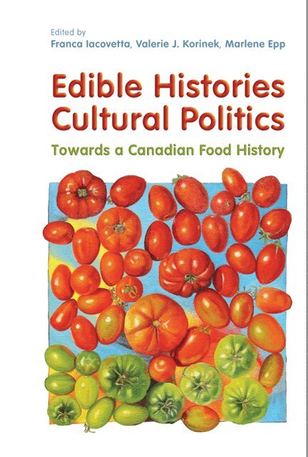 Franca Iacovetta, Valerie Korinek, Marlene Epp - Edible Histories, Cultural Politics, E-bok