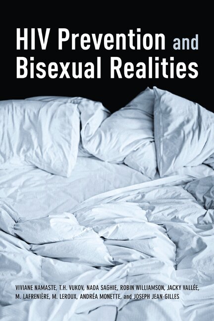 Viviane Namaste, Tamara Vukov, Nada Saghie, Robin Williamson, Jacky Vallee, Mareva Lafreniére, Marie-Josée Leroux, Andre Monette, Joseph Jean Gilles - HIV Prevention and Bisexual Realities, E-bok