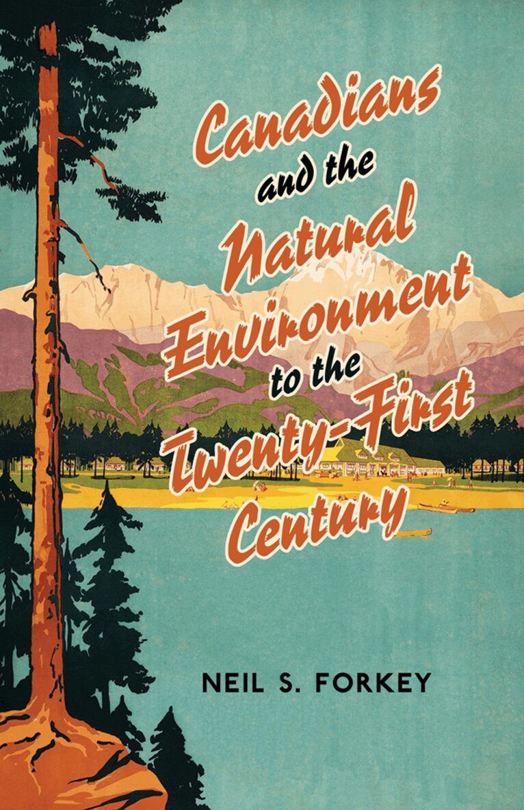 Neil S Forkey - Canadians and the Natural Environment to the Twenty-First Century, E-bok