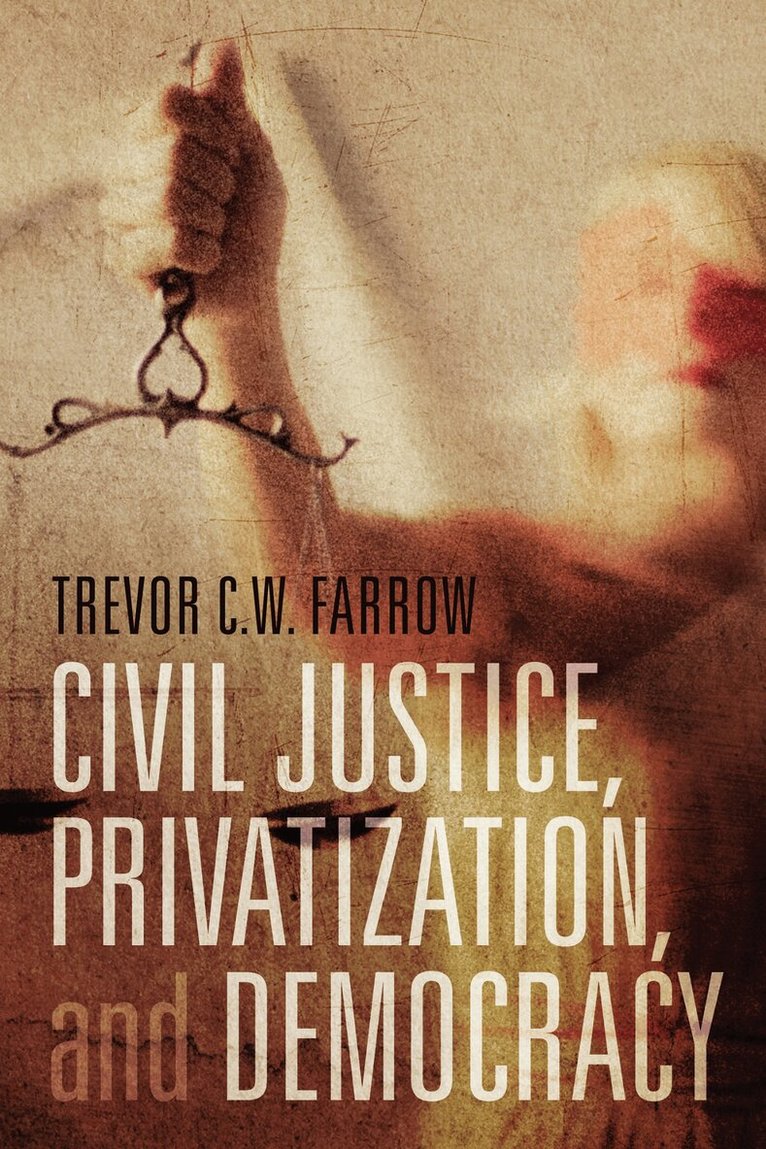 Trevor C.W. Farrow - Civil Justice, Privatization, and Democracy, E-bok