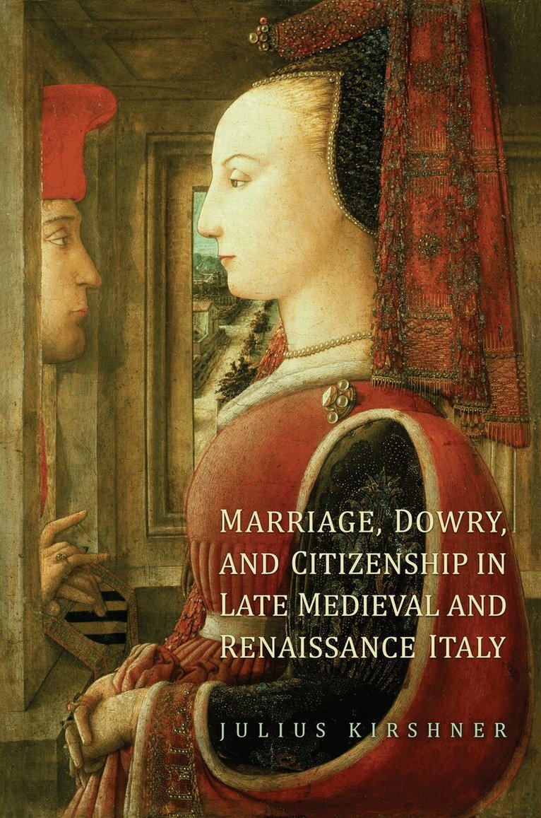 Julius Kirshner - Marriage, Dowry, and Citizenship in Late Medieval and Renaissance Italy, E-bok
