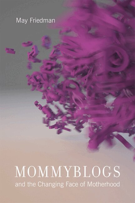 May Friedman - Mommyblogs and the Changing Face of Motherhood, E-bok