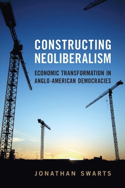 Jonathan Swarts - Constructing Neoliberalism, E-bok