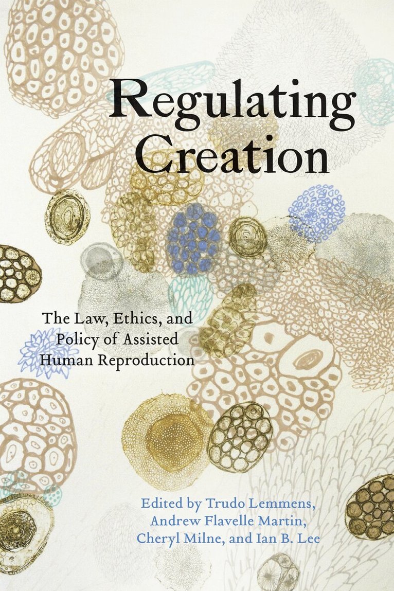Trudo Lemmens, Andrew Flavelle Martin, Cheryl Milne, Ian B. Lee - Regulating Creation, E-bok