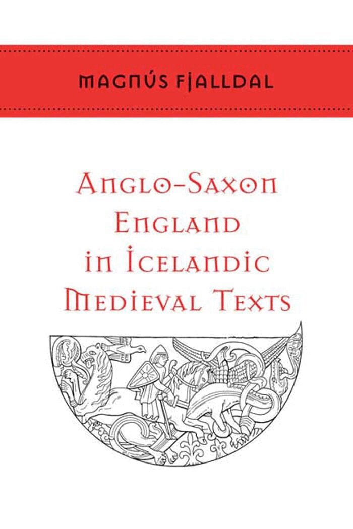 Magnús Fjalldal - Anglo-Saxon England in Icelandic Medieval Texts, E-bok