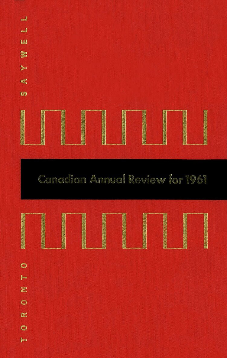 John T. Saywell - Canadian Annual Review of Politics and Public Affairs 1961, E-bok