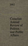 Canadian Annual Review of Politics and Public Affairs 1982