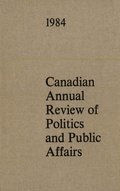 Canadian Annual Review of Politics and Public Affairs 1984
