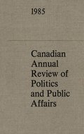 Canadian Annual Review of Politics and Public Affairs 1985