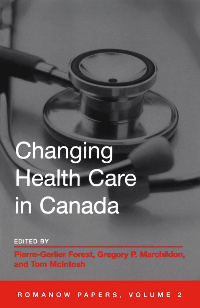 Pierre-Gerlier Forest, Gregory Marchildon, Tom McIntosh - Changing Health Care in Canada, E-bok