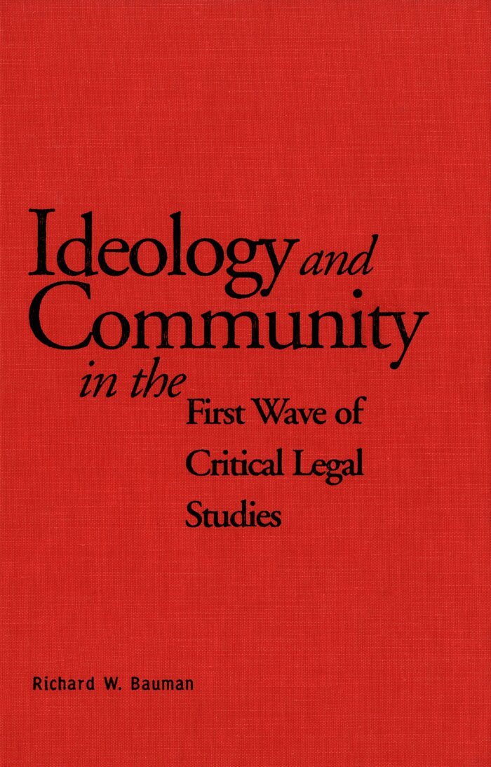 Richard Bauman - Ideology and Community in the First Wave of Critical Legal Studies, E-bok