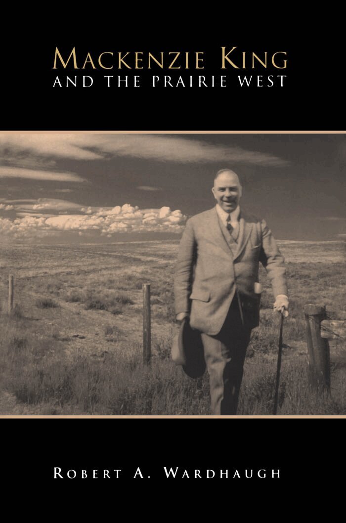 Robert A. Wardhaugh - Mackenzie King and the Prairie West, E-bok