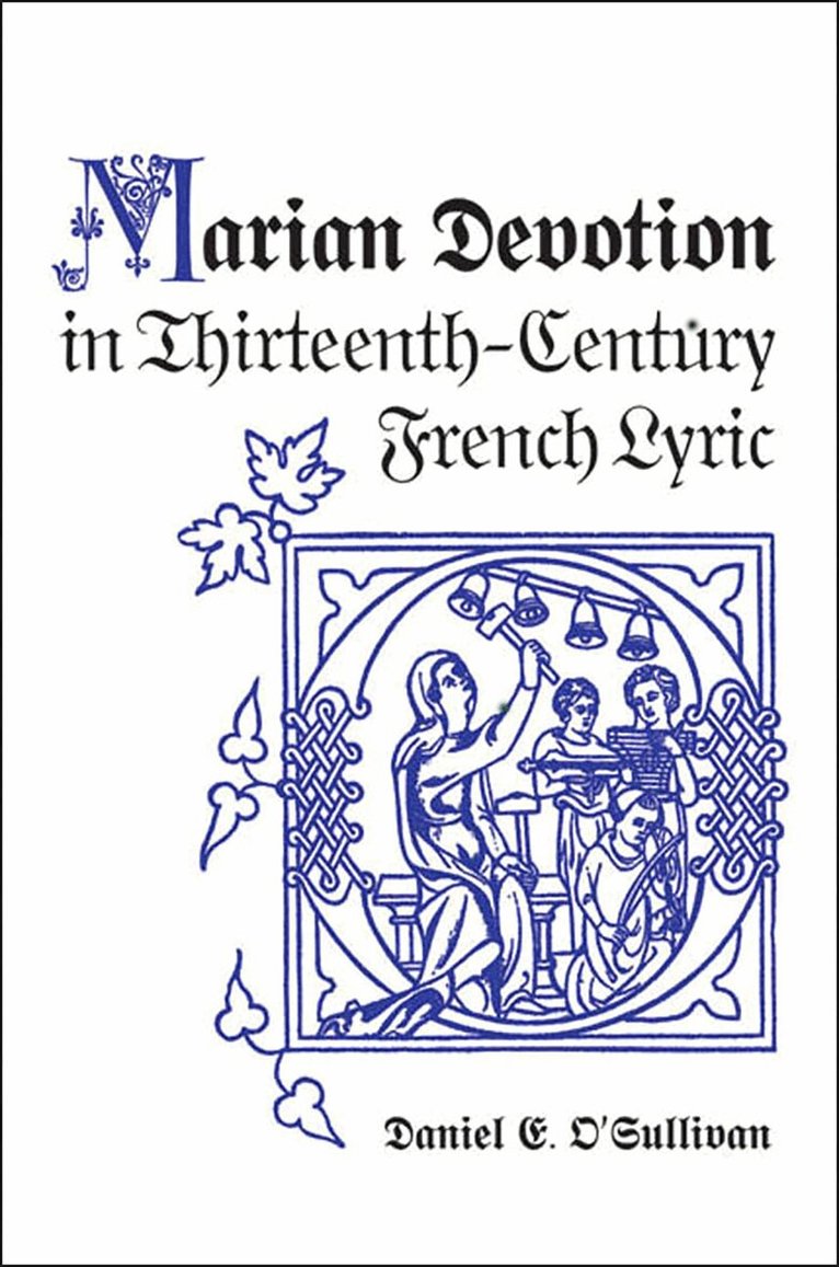 Daniel E. O'Sullivan - Marian Devotion in Thirteenth-Century French Lyric, E-bok