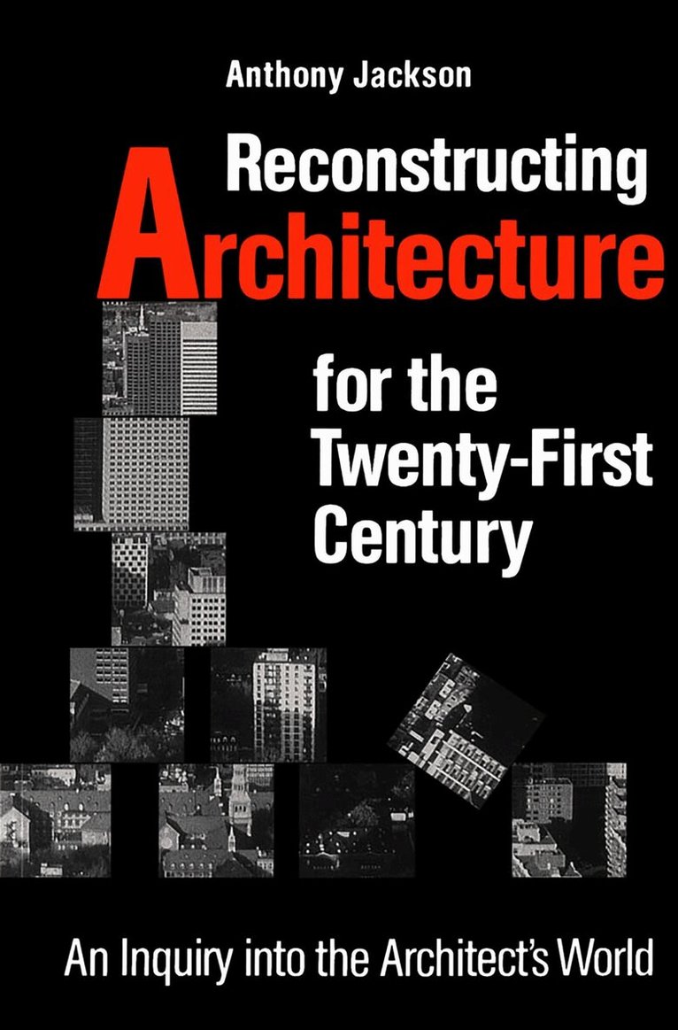 Anthony Jackson - Reconstructing Architecture for the Twenty-first Century, E-bok