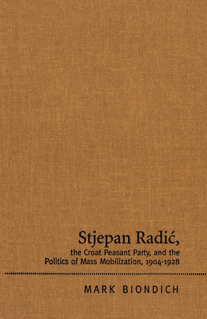 Mark Biondich - Stjepan Radic, the Croat Peasant Party, and the Politics of Mass Mobilization, 1904-1928, E-bok