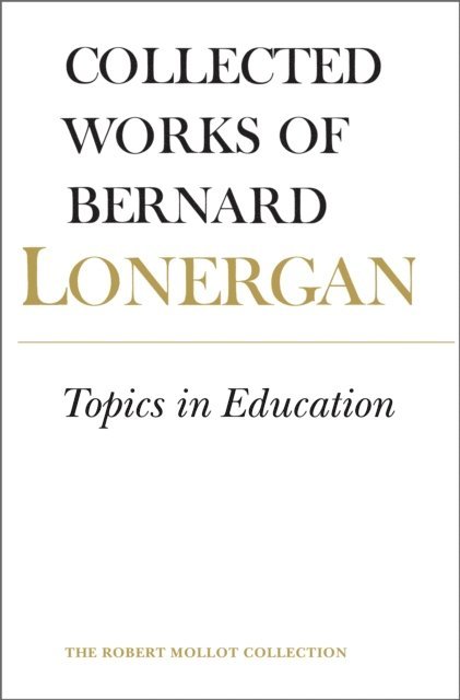 Bernard Lonergan, Robert Doran, S.J., Frederick Crowe, S.J. - Topics in Education, E-bok